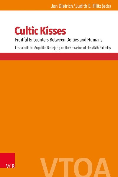 Cultic Kisses: Fruitful Encounters Between Deities and Humans. Festschrift for Angelika Berlejung on the Occasion of Her 65th Birthday