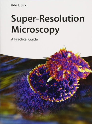 Super-Resolution Microscopy A Practical Guide