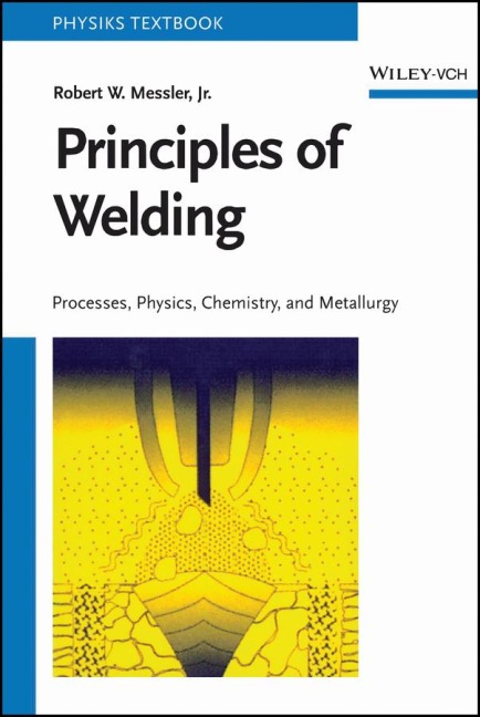 Principles of Welding: Processes, Physics, Chemistry, and Metallurgy