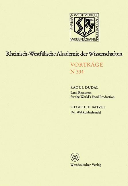 Land Resources for the Worlds Food Production. Der Weltkohlenhandel: 314. Sitzung am 4. April 1984 in Düsseldorf