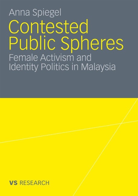 Contested Public Spheres: Female Activism and Identity Politics in Malaysia