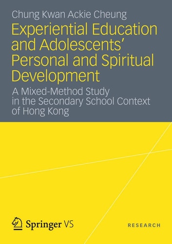 Experiential Education and Adolescents’ Personal and Spiritual Development A Mixed-Method Study in the Secondary School Context of Hong Kong
