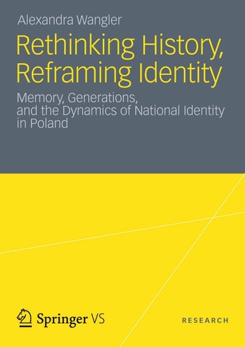 Rethinking History, Reframing Identity Memory, Generations, and the Dynamics of National Identity in Poland