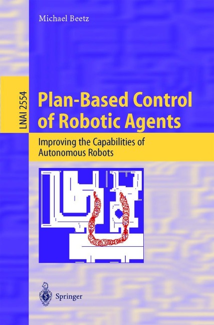 Plan-Based Control of Robotic Agents: Improving the Capabilities of Autonomous Robots