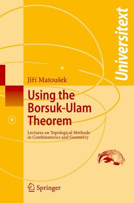 Using the Borsuk-Ulam Theorem: Lectures on Topological Methods in Combinatorics and Geometry
