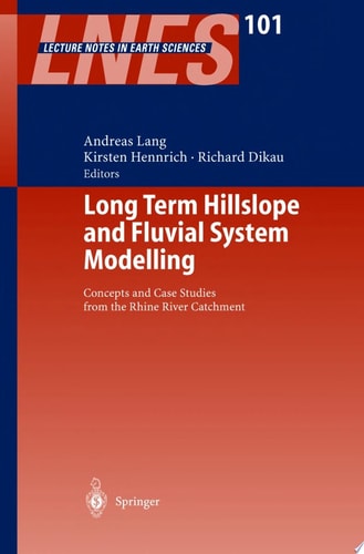 Long Term Hillslope and Fluvial System Modelling Concepts and Case Studies from the Rhine River Catchment