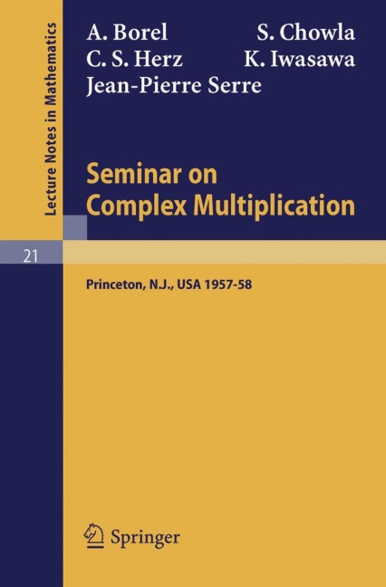 Seminar on Complex Multiplication: Seminar Held at the Institute for Advanced Study, Princeton, N.Y., 1957-58