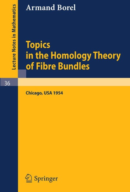 Topics in the Homology Theory of Fibre Bundles: Lectures Given at the University of Chicago, 1954