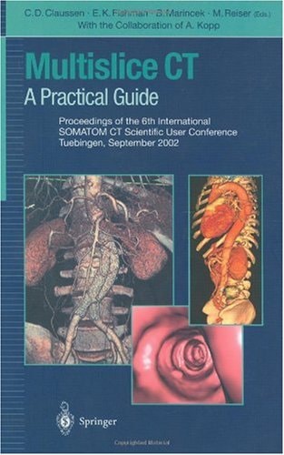 Multislice CT A Practical Guide ; Proceedings of the 6th International SOMATOM CT Scientific User Conference, Tuebingen, September 2002 ; with 17 Tables