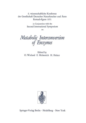 Metabolic Interconversion of Enzymes 6. wissenschaftliche Konferenz der Gesellschaft Deutscher Naturforscher und Ärzte Rottach-Egern 1971 in Conjunction with the Second International Symposium