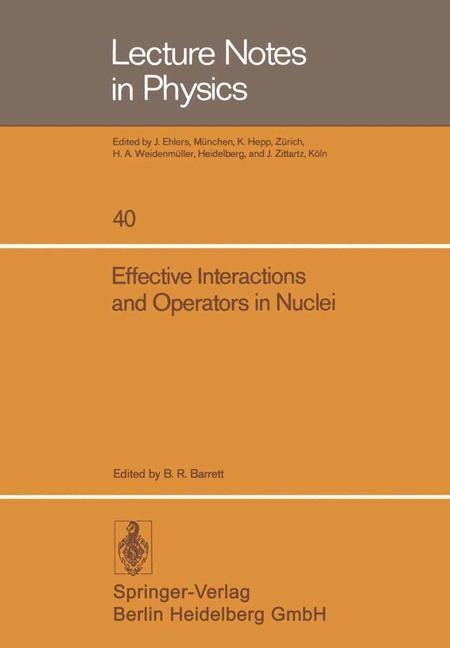 Effective Interactions and Operators in Nuclei: Proceedings of the Tucson International Topical Conference on Nuclear Physics Held at the University of Arizona, Tucson, June 2-6, 1975