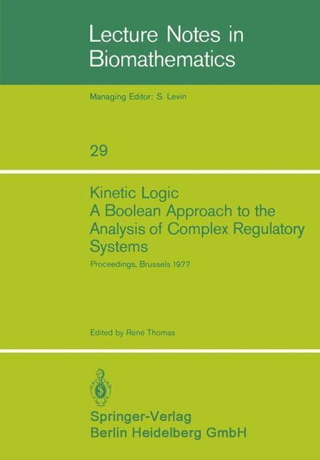 Kinetic Logic: A Boolean Approach to the Analysis of Complex Regulatory Systems: Proceedings of the EMBO Course Formal Analysis of Genetic Regulation, Held in Brussels, September 6-16, 1977