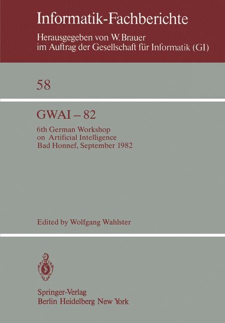 GWAI-82: 6th German Workshop on Artificial Intelligence Bad Honnef, Sept. 27. - Oct. 1, 1982