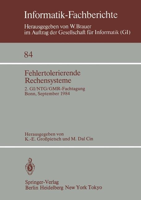 Fehlertolerierende Rechensysteme: 2. GI/NTG/GMR-Fachtagung / Fault-Tolerant Computing Systems 2nd GI/NTG/GMR Conference / Bonn, 19.-21. September 1984