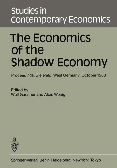 The Economics of the Shadow Economy: Proceedings of the International Conference on the Economics of the Shadow Economy, Held at the University of Bielefeld, West Germany, October 10-14, 1983