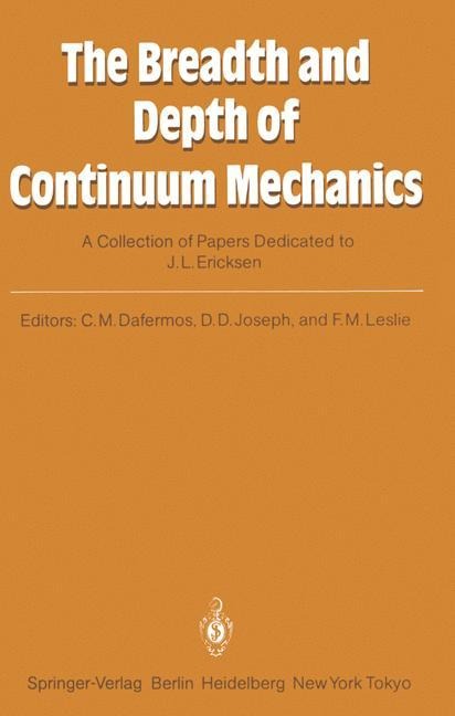 The Breadth and Depth of Continuum Mechanics: A Collection of Papers Dedicated to J.L. Ericksen on His Sixtieth Birthday