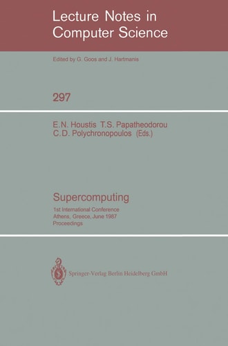 Supercomputing 1st International Conference, Athens, Greece, June 8-12, 1987; Proceedings