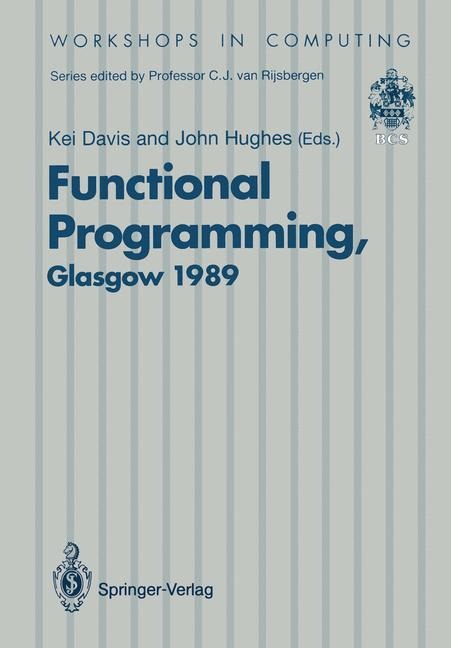 Functional Programming: Proceedings of the 1989 Glasgow Workshop 21-23 August 1989, Fraserburgh, Scotland