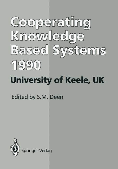 CKBS 90: Proceedings of the International Working Conference on Cooperating Knowledge Based Systems 3-5 October 1990, University of Keele, UK