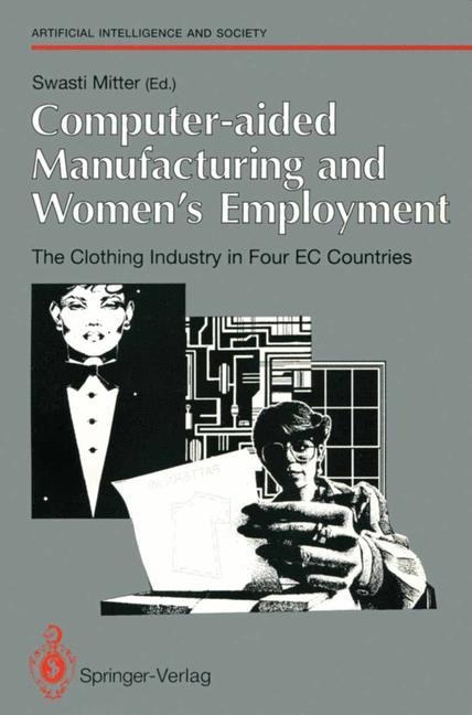 Computer-aided Manufacturing and Womens Employment: The Clothing Industry in Four EC Countries: For the Directorate-General Employment, Social Affairs and Education of the European Communities, June 1990