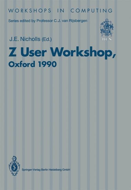 Z User Workshop, Oxford 1990: Proceedings of the Fifth Annual Z User Meeting, Oxford, 17-18 December 1990