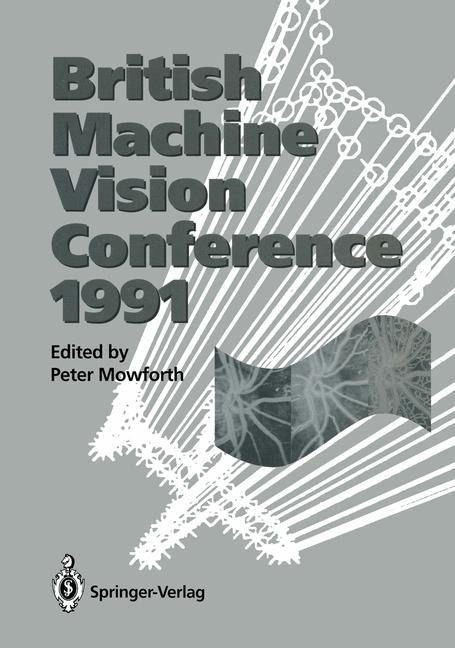 BMVC91: Proceedings of the British Machine Vision Conference, organised for the British Machine Vision Association by the Turing Institute 24-26 September 1991 University of Glasgow