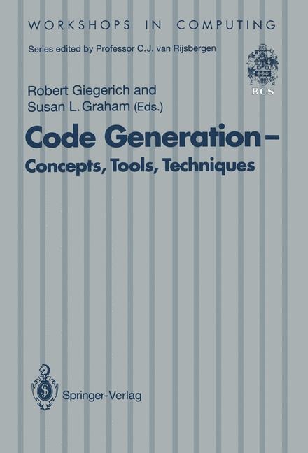 Code Generation - Concepts, Tools, Techniques: Proceedings of the International Workshop on Code Generation, Dagstuhl, Germany, 20-24 May 1991