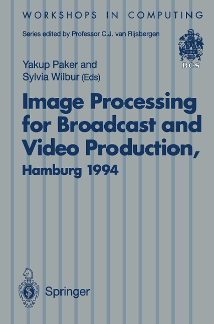 Image Processing for Broadcast and Video Production: Proceedings of the European Workshop on Combined Real and Synthetic Image Processing for Broadcast and Video Production, Hamburg, 23-24 November 1994