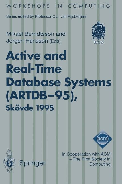 Active and Real-Time Database Systems (ARTDB-95): Proceedings of the First International Workshop on Active and Real-Time Database Systems, Skövde, Sweden, 9-11 June 1995