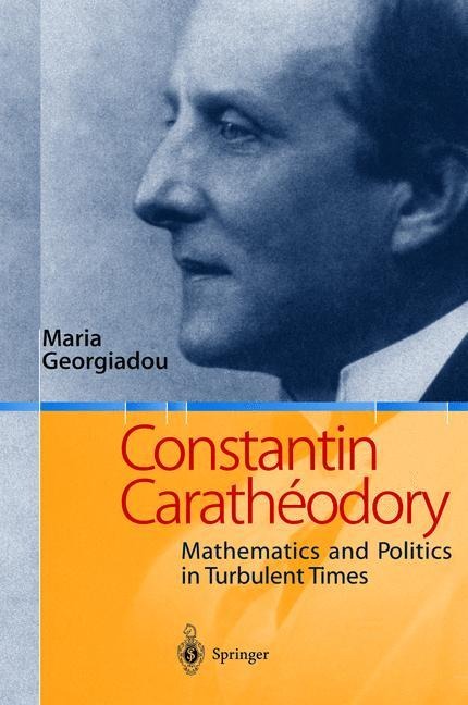 Constantin Carathéodory: Mathematics and Politics in Turbulent Times