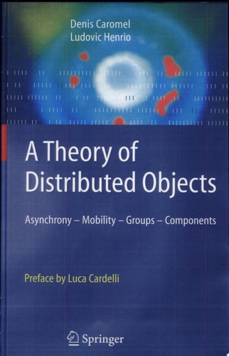 A Theory of Distributed Objects Asynchrony - Mobility - Groups - Components