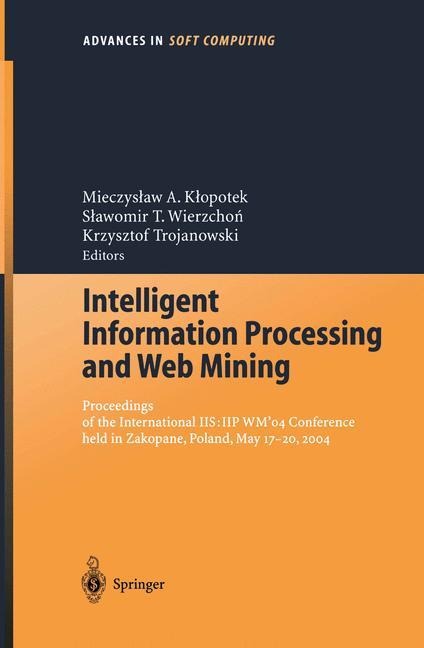 Intelligent Information Processing and Web Mining: Proceedings of the International IIS: IIPWM04 Conference held in Zakopane, Poland, May 17-20, 2004