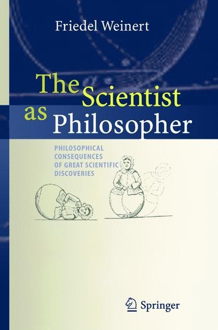 The Scientist as Philosopher: Philosophical Consequences of Great Scientific Discoveries