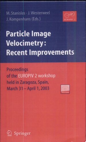 Particle Image Velocimetry: Recent Improvements Recent Improvements: Proceedings Of The Europiv 2 Workshop Held in Zaragoza, Spain, March 31-April 1, 2003