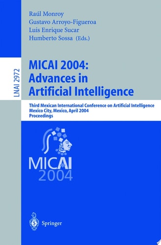 MICAI 2004: Advances in Artificial Intelligence Third Mexican International Conference on Artificial Intelligence, Mexico City, Mexico, April 26-30, 2004, Proceedings