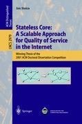 Stateless Core: A Scalable Approach for Quality of Service in the Internet: Winning Thesis of the 2001 ACM Doctoral Dissertation Competition