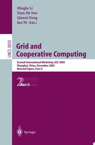 Grid and Cooperative Computing. Part 2 Revised Papers of the Second International Workshop, GCC 2003, Shanghai, China, December 7 - 10, 2003
