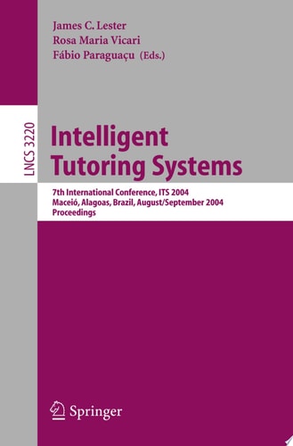 Intelligent Tutoring Systems 7th International Conference, ITS 2004, Maceió, Alagoas, Brazil, August 30 - September 3, 2004, Proceedings