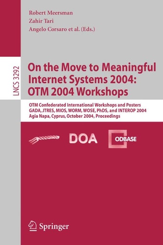 On the Move to Meaningful Internet Systems 2004: OTM 2004 Workshops OTM Confederated International Workshops and Posters, GADA, JTRES, MIOS, WORM, WOSE, PhDS, and INTEROP 2004, Agia Napa, Cyprus, October 25-29, 2004. Proceedings