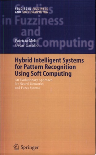 Hybrid Intelligent Systems for Pattern Recognition Using Soft Computing An Evolutionary Approach for Neural Networks and Fuzzy Systems
