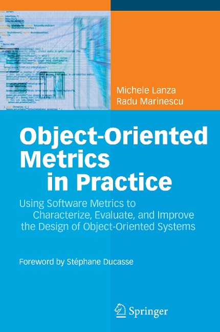 Object-Oriented Metrics in Practice: Using Software Metrics to Characterize, Evaluate, and Improve the Design of Object-Oriented Systems