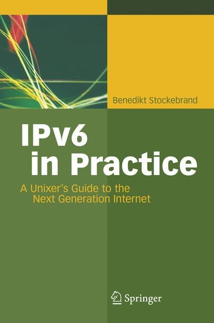 IPv6 in Practice: A Unixers Guide to the Next Generation Internet