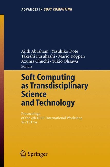 Soft Computing as Transdisciplinary Science and Technology: Proceedings of the fourth IEEE International Workshop WSTST´05