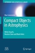 Compact Objects in Astrophysics: White Dwarfs, Neutron Stars and Black Holes