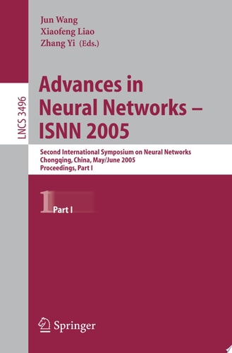 Advances in Neural Networks - ISNN 2005 Second International Symposium on Neural Networks, Chongqing, China, May 30 - June 1, 2005, Proceedings