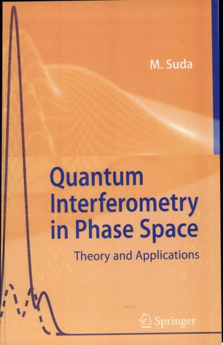 Quantum Interferometry in Phase Space Theory and Applications