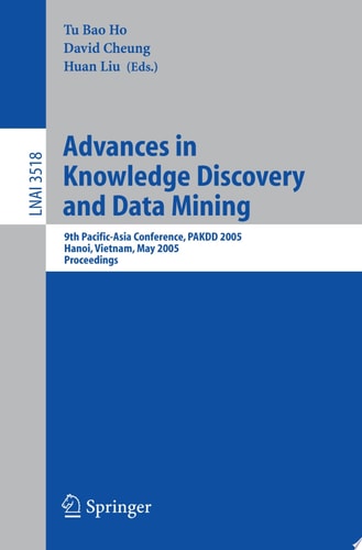Advances in Knowledge Discovery and Data Mining 9th Pacific-Asia Conference, PAKDD 2005, Hanoi, Vietnam, May 18-20, 2005, Proceedings