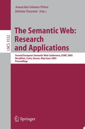 The Semantic Web: Research and Applications Second European Semantic Web Conference, ESWC 2005, Heraklion, Crete, Greece, May 29--June 1, 2005, Proceedings