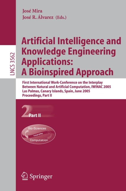 Artificial Intelligence and Knowledge Engineering Applications: A Bioinspired Approach: First International Work-Conference on the Interplay Between Natural and Artificial Computation, IWINAC 2005, Las Palmas, Canary Islands, Spain, June 15-18, 2005, Proc