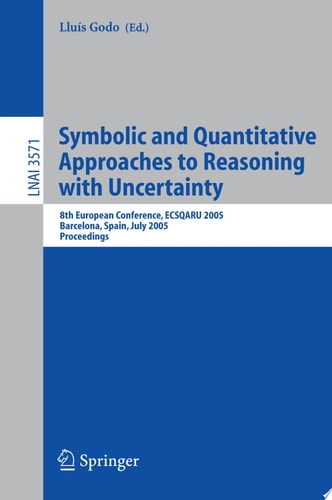 Symbolic and Quantitative Approaches to Reasoning with Uncertainty 8th European Conference, ECSQARU 2005, Barcelona, Spain, July 6-8, 2005, Proceedings